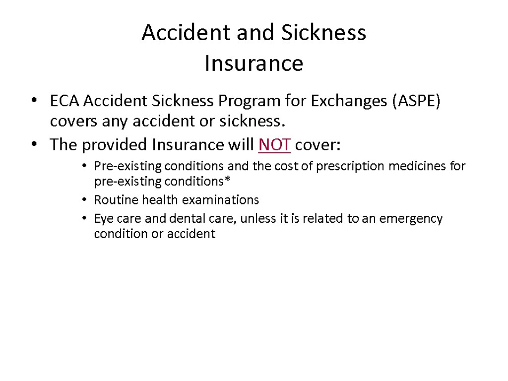 Accident and Sickness Insurance ECA Accident Sickness Program for Exchanges (ASPE) covers any accident